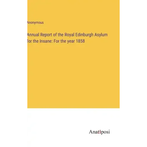 Annual Report of the Royal Edinburgh Asylum for the Insane: For the year 1858