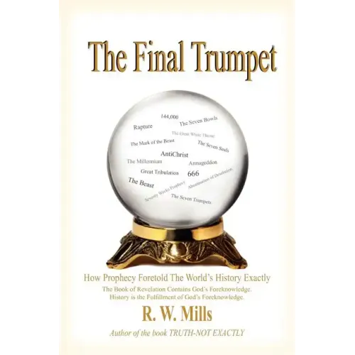 The Final Trumpet: How Prophecy Foretold The World's History Exactly