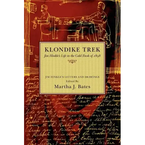 Klondike Trek: Jim Hinkle's Life in the Gold Rush of 1898