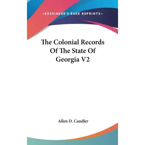 The Colonial Records Of The State Of Georgia V2