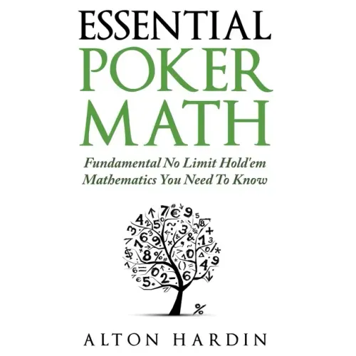 Essential Poker Math: Fundamental No Limit Hold'em Mathematics You Need To Know