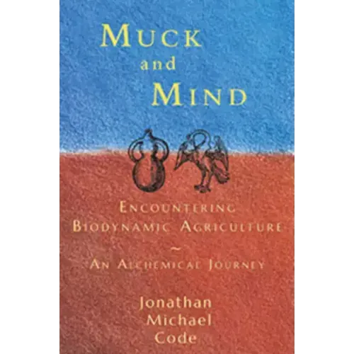 Muck and Mind: Encountering Biodynamic Agriculture: An Alchemical Journey