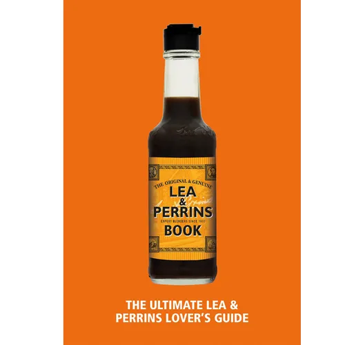 The Lea & Perrins Worcestershire Sauce Book: The Ultimate Worcester Sauce Lover's Guide