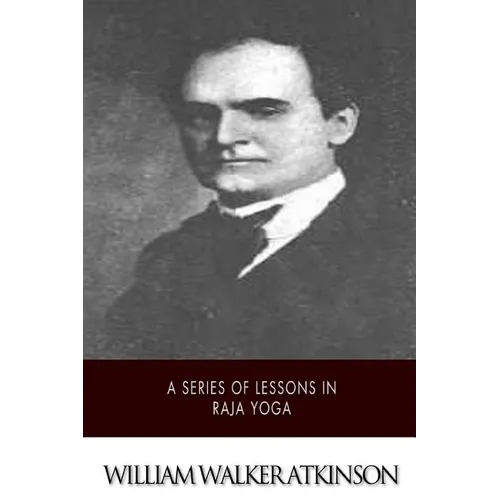 A Series of Lessons in Raja Yoga