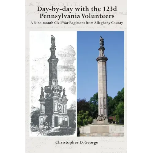 Day-by-day with the 123d Pennsylvania Volunteers: A Nine-month Civil War Regiment from Allegheny County