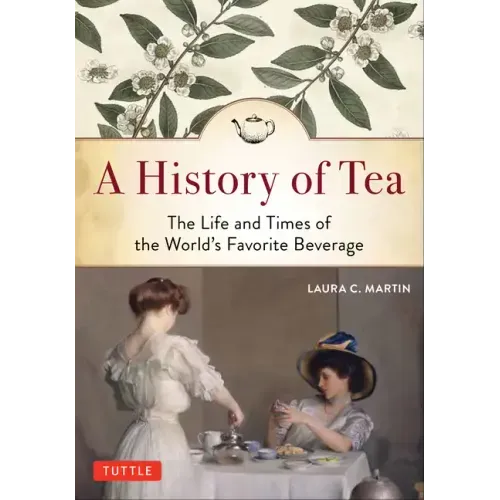A History of Tea: The Life and Times of the World's Favorite Beverage