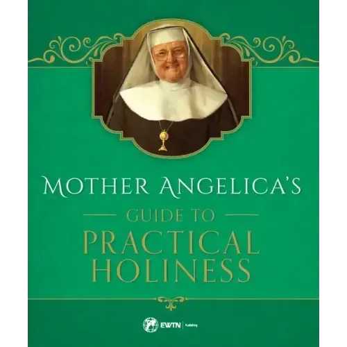 Mother Angelica's Guide to Practical Holiness: His Home and His Angels