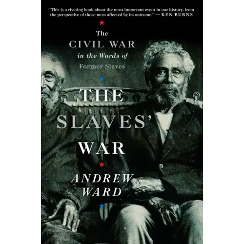 The Slaves' War: The Civil War in the Words of Former Slaves