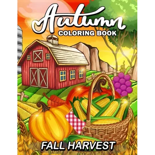 Fall Harvest: Autumn Coloring Book Featuring Relaxing Nature Country Scenes and Beautiful Fall Landscapes