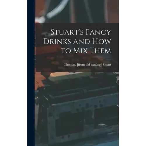 Stuart's Fancy Drinks and how to mix Them