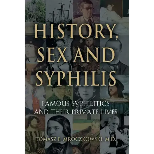 History, Sex and Syphilis: Famous Syphilitics and Their Private Lives
