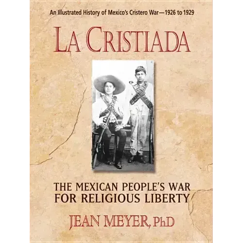 La Cristiada: The Mexican People's War for Religious Liberty
