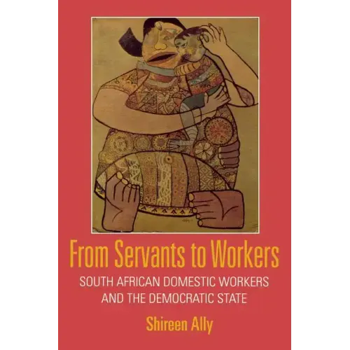 From Servants to Workers: South African Domestic Workers and the Democratic State
