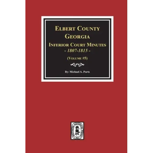 Elbert County, Georgia Inferior Court Minutes 1807-1815. (Volume #5)