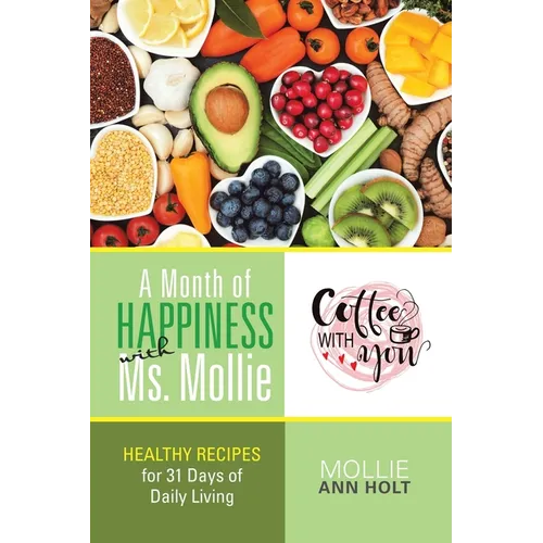 A Month of Happiness with Ms. Mollie: Healthy Recipes for 31 Days of Daily Living