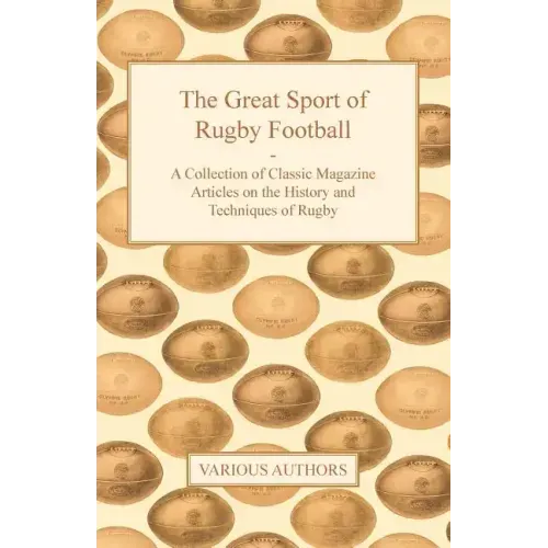 The Great Sport of Rugby Football - A Collection of Classic Magazine Articles on the History and Techniques of Rugby