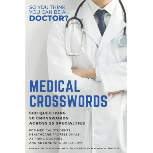 Medical Crosswords: So you think you can be a doctor?: Perfect gift for aspiring doctors, medical students and people who like a challenge
