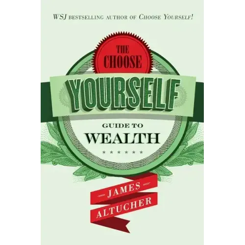 The Choose Yourself Guide To Wealth