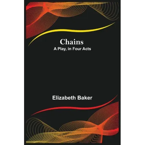 Chains; A Play, in Four Acts