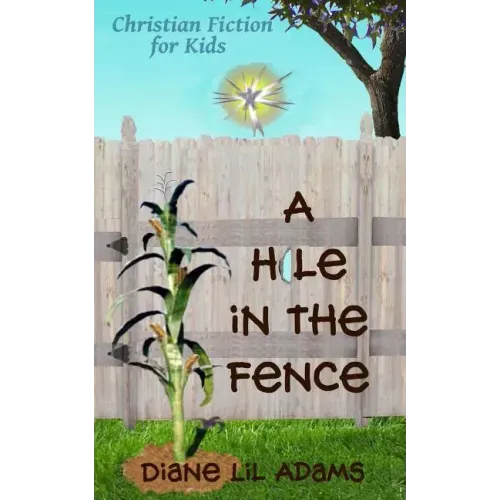 A Hole in the Fence: Christian Fiction for Kids