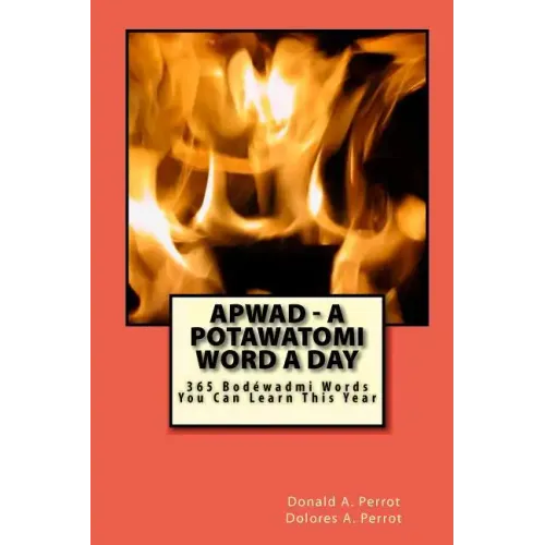 APWAD - A Potawatomi Word a Day: 365 Bodewadmi Words You Can Learn This Year
