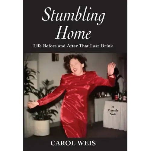 Stumbling Home: Life Before and After That Last Drink