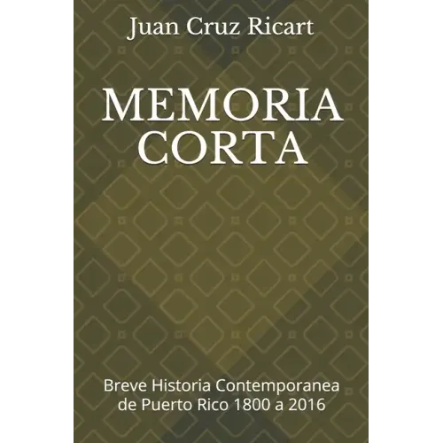 Memoria Corta: Breve Historia Contemporanea de Puerto Rico 1800 a 2016