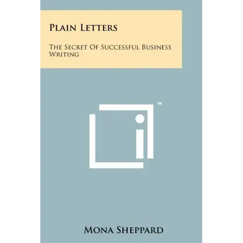 Plain Letters: The Secret Of Successful Business Writing