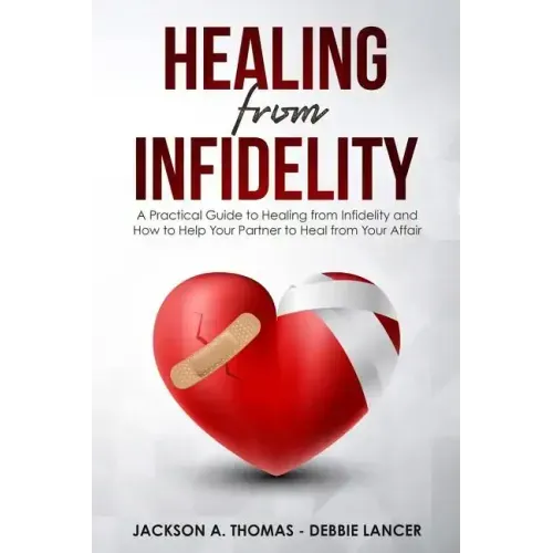 Healing From Infidelity: A Practical Guide to Healing from Infidelity, Help Your Partner to Heal from Your Affair, Rebuilding Your Marriage Whe