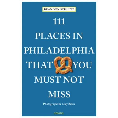 111 Places in Philadelphia That You Must Not Miss