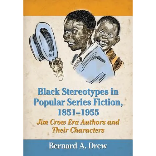 Black Stereotypes in Popular Series Fiction, 1851-1955: Jim Crow Era Authors and Their Characters