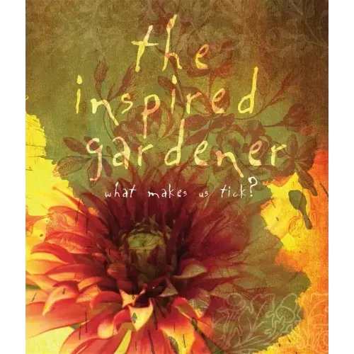 The Inspired Gardener: What Makes Us Tick