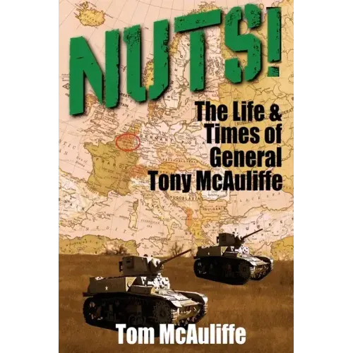 Nuts!: The Life & Times of General Tony McAuliffe