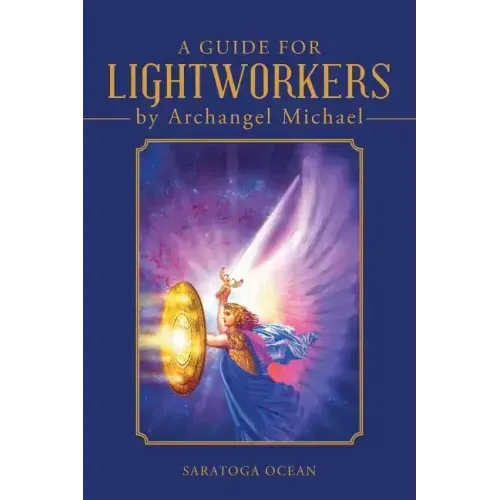 A Guide for Lightworkers by Archangel Michael