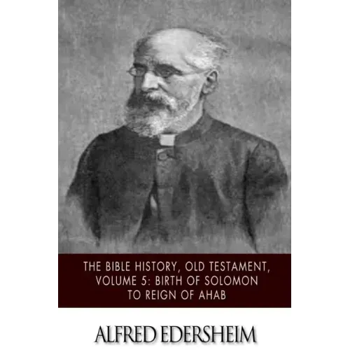 The Bible History, Old Testament, Volume 5: Birth of Solomon to Reign of Ahab