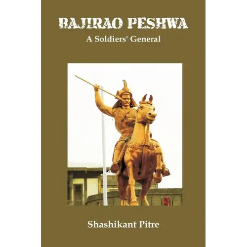 Bajirao Peshwa: A Soldiers' General