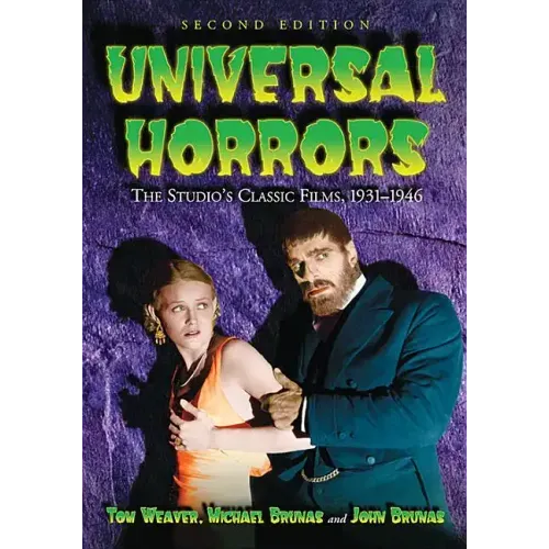 Universal Horrors: The Studio's Classic Films, 1931-1946, 2D Ed.