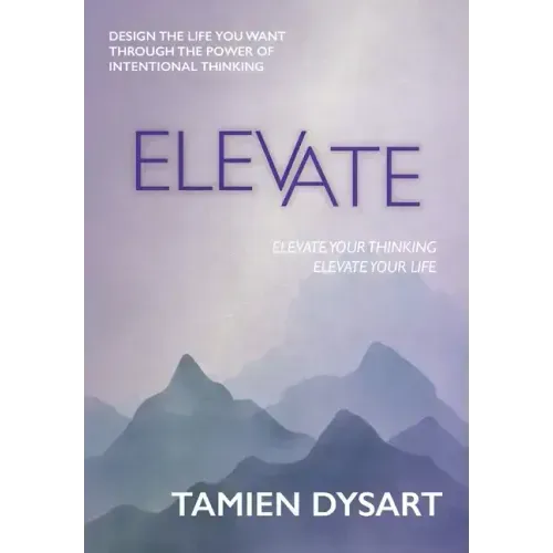 Elevate: Design the Life You Want through the Power of Intentional Thinking
