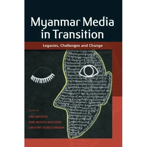 Myanmar Media in Transition: Legacies, Challenges and Change