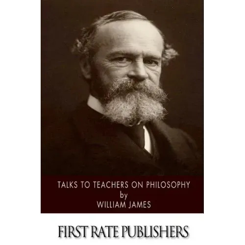Talks to Teachers on Philosophy: And to Students on Some of Life's Ideals
