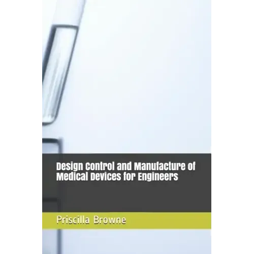 Design Control and Manufacture of Medical Devices for Engineers