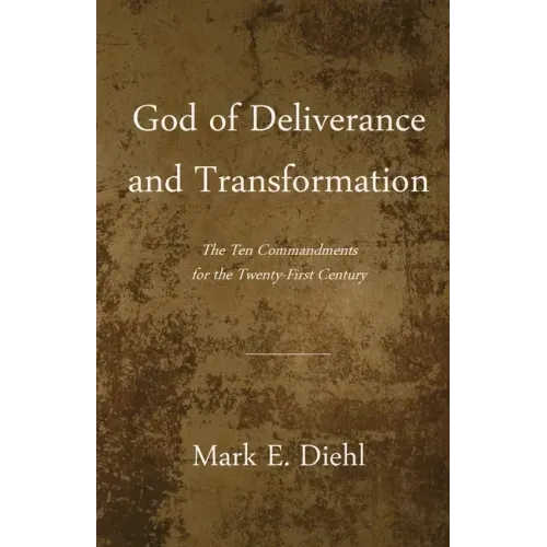 God of Deliverance and Transformation: The Ten Commandments for the Twenty-First Century