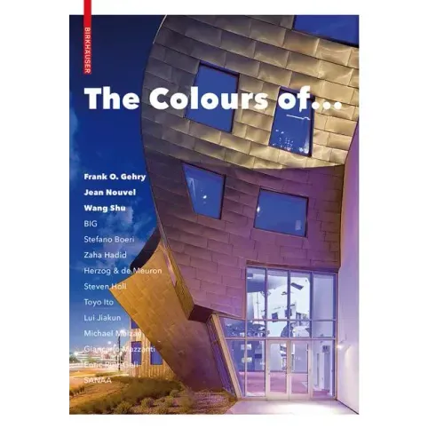 The Colours of ...: Frank O. Gehry, Jean Nouvel, Wang Shu and Other Architects