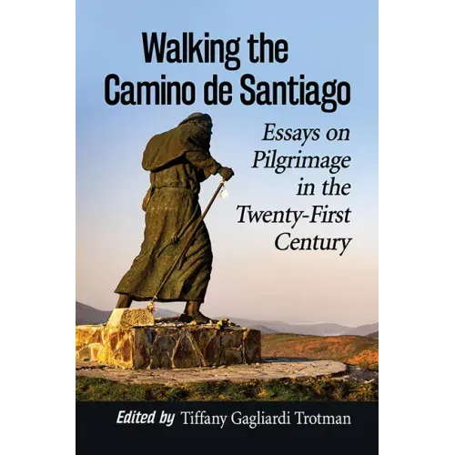 Walking the Camino de Santiago: Essays on Pilgrimage in the Twenty-First Century