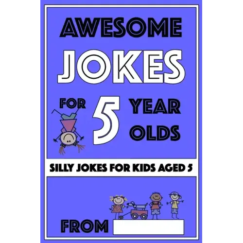 Awesome Jokes For 5 Year Olds: Silly Jokes For Kids Aged 5