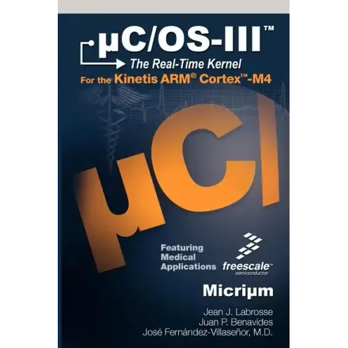 Uc/OS-III: The Real-Time Kernel and the Freescale Kinetis Arm Cortex-M4