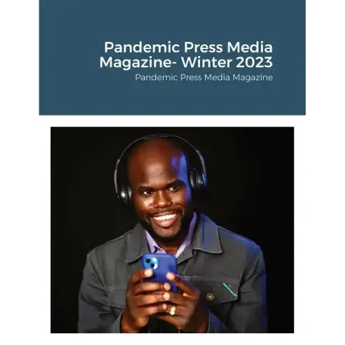 Pandemic Press Media Magazine- Winter 2023: Pandemic Press Media Magazine