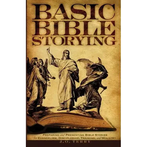 Basic Bible Storying: Preparing and Presenting Bible Stories for Evangelism, Discipleship, Training, and Ministry