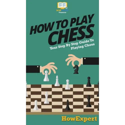 How To Play Chess: Your Step By Step Guide To Playing Chess