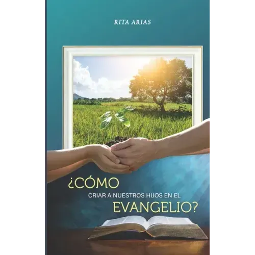 ¿Cómo criar a nuestros hijos en el evangelio?